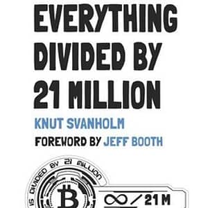 Bitcoin: Everything divided by 21 million by Jeff Booth: New